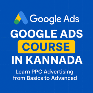 Best Google Ads Course in Kannada – Complete Beginner to Expert Training